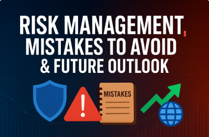 Risk Management, Mistakes to Avoid & Future Outlook